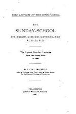 The Sunday-School, Its Origin, Mission, Methods, and Auxiliaries