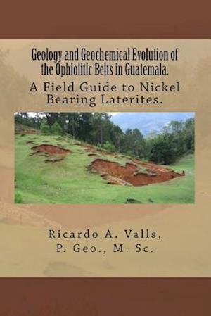 Geology and Geochemical Evolution of the Ophiolitic Belts in Guatemala.