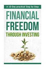 A 10-Day Practical Step by Step. Financial Freedom Through Investing