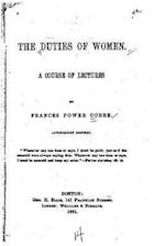 The Duties of Women, a Course of Lectures