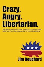 Crazy. Angry. Libertarian.