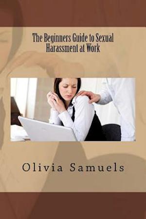 The Beginners Guide to Sexual Harassment at Work
