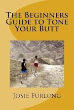 The Beginners Guide to Tone Your Butt