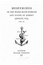 Hesperides or the Works Both Humane and Divine of Robert Herrick Esq. - Vol. II