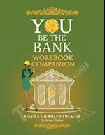 You Be the Bank Workbook Companion