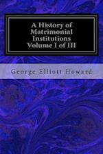 A History of Matrimonial Institutions Volume I of III