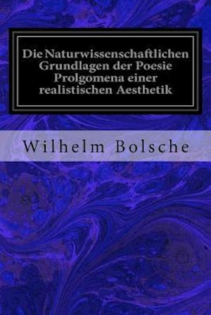 Die Naturwissenschaftlichen Grundlagen Der Poesie Prolgomena Einer Realistischen Aesthetik