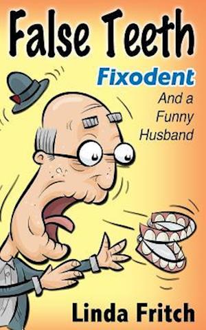 False Teeth, Fixodent and a Funny Husband