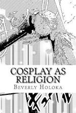 Cosplay as Religion