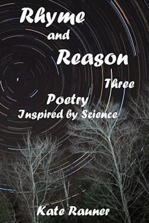 Rhyme and Reason Three: Poetry Inspired by Science