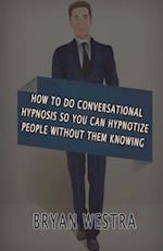 How to Do Conversational Hypnosis