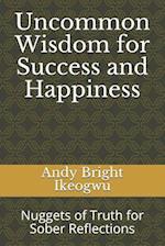 Uncommon Wisdom for Success and Happiness