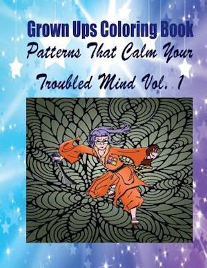 Grown Ups Coloring Book Patterns That Calm Your Troubled Mind Vol. 1 Mandalas