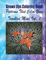 Grown Ups Coloring Book Patterns That Calm Your Troubled Mind Vol. 1 Mandalas