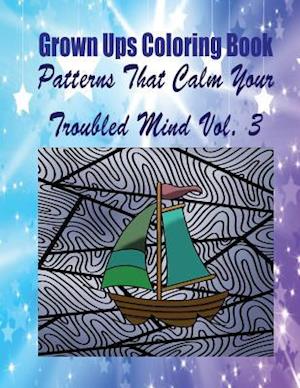 Grown Ups Coloring Book Patterns That Calm Your Troubled Mind Vol. 3 Mandalas