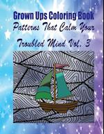 Grown Ups Coloring Book Patterns That Calm Your Troubled Mind Vol. 3 Mandalas