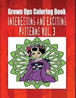 Grown Ups Coloring Book Interesting and Exciting Patterns Vol. 3
