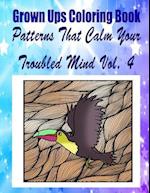 Grown Ups Coloring Book Patterns That Calm Your Troubled Mind Vol. 4