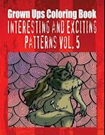 Grown Ups Coloring Book Interesting and Exciting Patterns Vol. 5 Mandalas