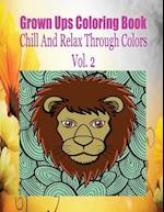 Grown Ups Coloring Book Chill and Relax Through Colors Vol. 2