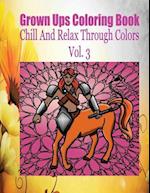 Grown Ups Coloring Book Chill and Relax Through Colors Vol. 3