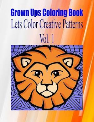 Grown Ups Coloring Book Lets Color Creative Patterns Vol. 1 Mandalas