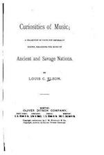 Curiosities of Music - A Collection of Facts Not Generally Known, Regarding the Music of Ancient and Savage Nations