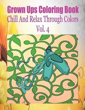 Grown Ups Coloring Book Chill and Relax Through Colors Vol. 4 Mandalas