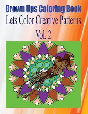 Grown Ups Coloring Book Lets Color Creative Patterns Vol. 2 Mandalas