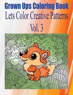 Grown Ups Coloring Book Lets Color Creative Patterns Vol. 3 Mandalas