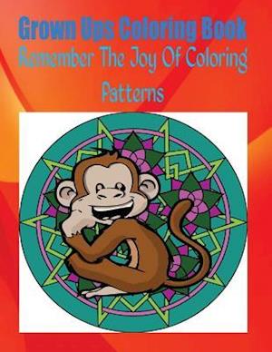 Grown Ups Coloring Book Remember the Joy of Coloring Patterns Mandalas