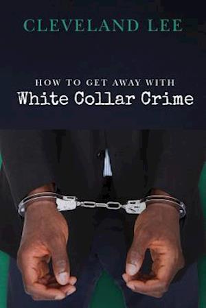 How to Get Away with White Collar Crime