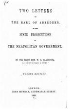 Two Letters to the Earl of Aberdeen, on the State Prosecutions of the Neapolitan Government