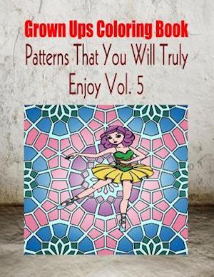 Grown Ups Coloring Book Patterns That You Will Truly Enjoy Vol. 5 Mandalas