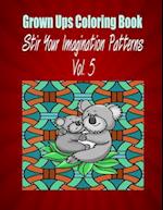 Grown Ups Coloring Book Stir Your Imaigination Patterns Vol. 5 Mandalas