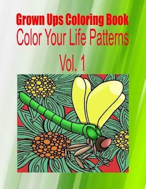 Grown Ups Coloring Book Color Your Life Patterns Vol. 1 Mandalas