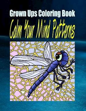 Grown Ups Coloring Book Calm Your Mind Patterns Mandalas