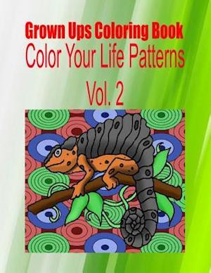 Grown Ups Coloring Book Color Your Life Patterns Vol. 2