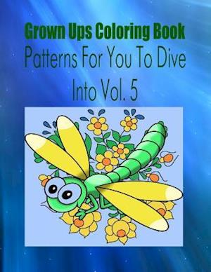 Grown Ups Coloring Book Patterns for You to Dive Into Vol. 5