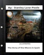 The Story of the Moors in Spain. by Stanley Lane-Poole (Illustrated)