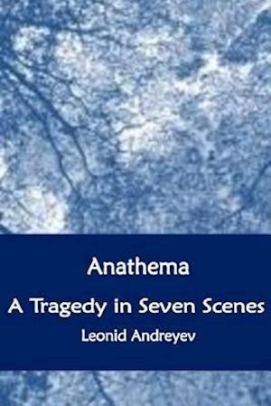 Anathema. a Tragedy in Seven Scenes