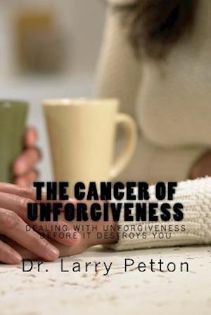 The Cancer of Unforgiveness