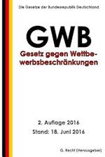 Gesetz Gegen Wettbewerbsbeschränkungen (Gwb), 2. Auflage 2016