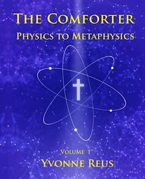 The Comforter Physics to Metaphysics