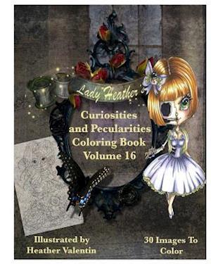 Lady Heather Valentin's Curiosities and Pecularities Coloring Book Volume 16