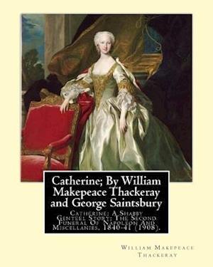 Catherine; By William Makepeace Thackeray and George Saintsbury