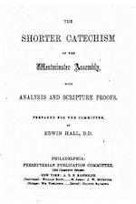 The Shorter Catechism of the Westminster Assembly, with Analysis and Scipture Proofs