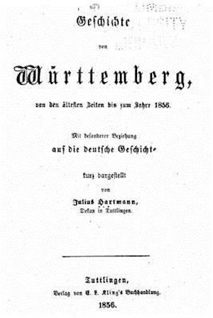 Geschichte Von Wurttemberg Von Den Ältesten Zeiten Bis Zum Jahre 1856