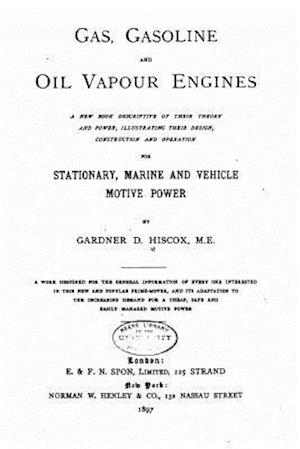 Gas, Gasoline, and Oil Vapor Engines, a New Book Descriptive of Their Theory