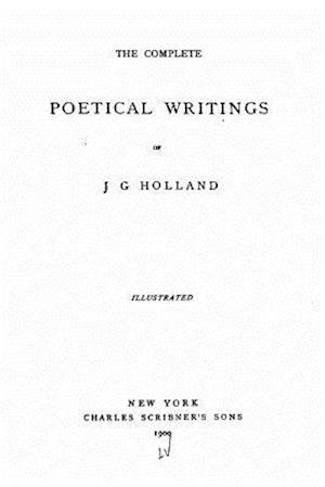 The Complete Poetical Writings of J.G. Holland